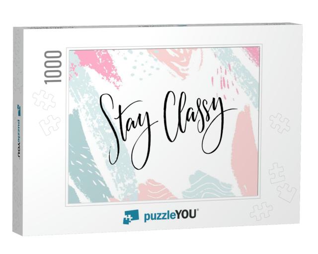 Stay Classy. Inspirational Quote, Modern Lettering. Black... Jigsaw Puzzle with 1000 pieces