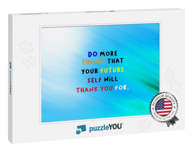 Motivational Quote - Do More Things that Your Future Self... Jigsaw Puzzle