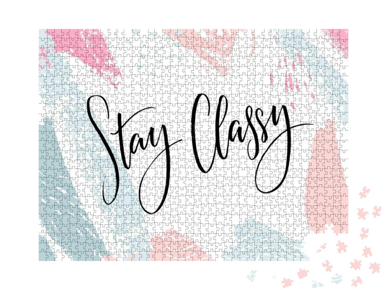 Stay Classy. Inspirational Quote, Modern Lettering. Black... Jigsaw Puzzle with 1000 pieces